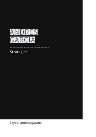 ANDRES
GARCIA
Strategist
Skype: andreasjaramill
----------------------------
 