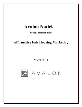 Avalon Natick
Natick, Massachusetts
Affirmative Fair Housing Marketing
March 2014
 