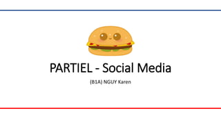 PARTIEL - Social Media
(B1A) NGUY Karen
 