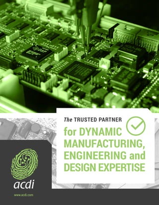 www.acdi.com
The TRUSTED PARTNER
for DYNAMIC
MANUFACTURING,
ENGINEERING and
DESIGN EXPERTISE
 