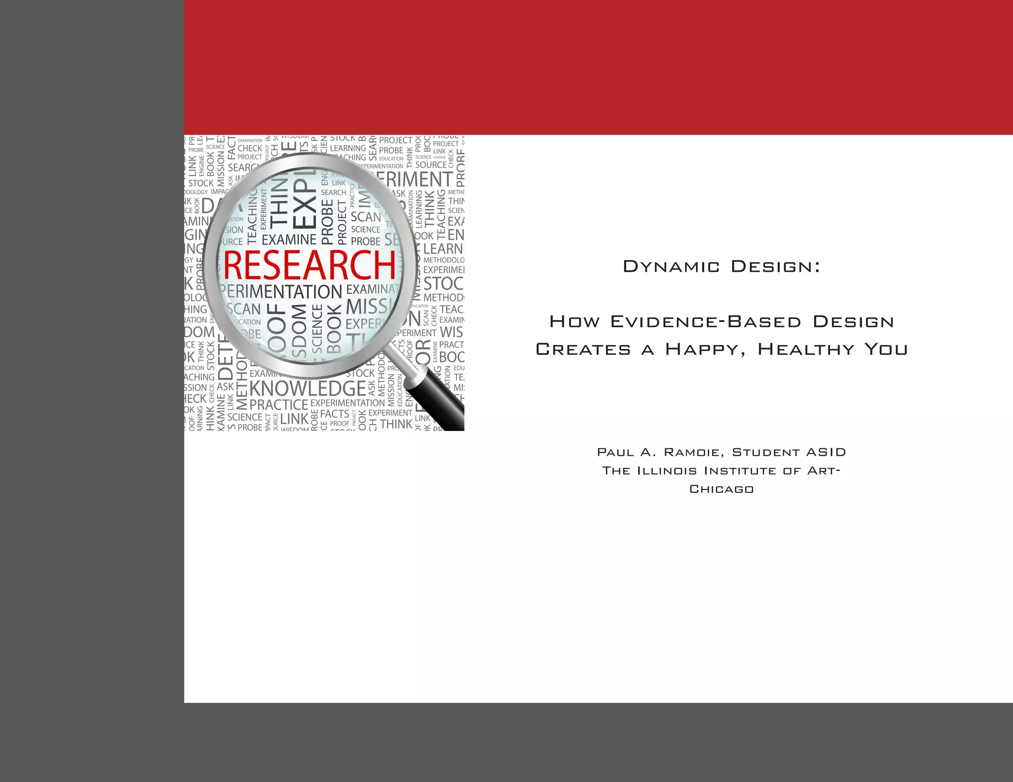 Dynamic Design:
How Evidence-Based Design
Creates a Happy, Healthy You
Paul A. Ramoie, Student ASID
The Illinois Institute of Art-
Chicago
 