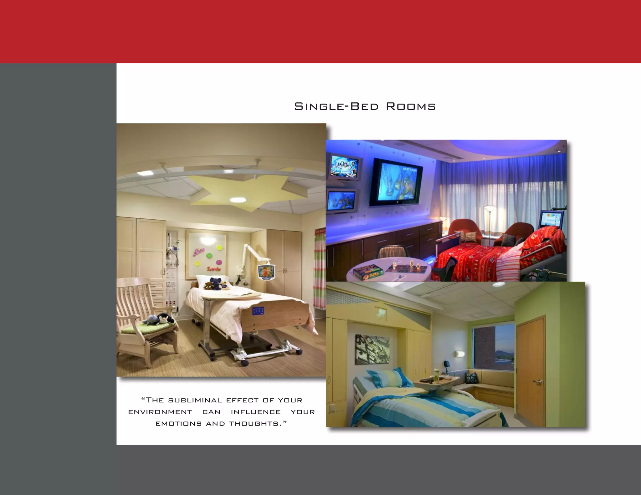 Single-Bed Rooms
“The subliminal effect of your
environment can influence your
emotions and thoughts.”
 