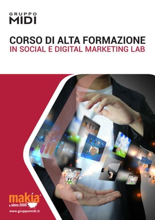 CORSO DI ALTA FORMAZIONE
IN SOCIAL E DIGITAL MARKETING LAB
www.gruppomidi.it
 