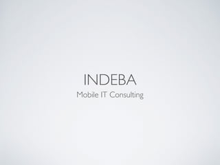 INDEBA
Mobile IT Consulting
 