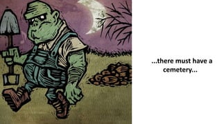...there must have a
cemetery...
 