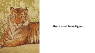 ...there must have tigers...
 