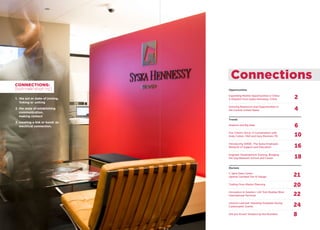 Connections
CONNECTIONS:
[kuh-nek-shuh nz]
Trends
Markets
Opportunities
Expanding Market Opportunities in China:
A Dispatch from Syska Hennessy, China
Growing Resources and Opportunities in
the Central United States
2
4
Aviation and Big Data
Our Client’s Voice: A Conversation with
Andy Cohen, FAIA and Gary Brennen, PE
Introducing SENSE: The Syska Employee
Network of Support and Education
Engineer Development Training: Bridging
the Gap Between School and Career
6
10
16
18
C Spire Data Center
Uptime Certified Tier IV Design
Trading Floor Master Planning
Innovation in Aviation: LAX Tom Bradley West
International Terminal
Lessons Learned: Islanding Hospitals During
Catastrophic Events
Did you Know? Aviation by the Numbers
21
20
22
24
8
1. the act or state of joining,
linking or uniting
2. the state of establishing
communication,
making contact
3. creating a link or bond: an
electrical connection.
 