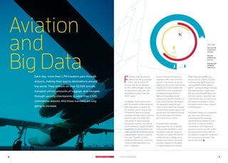 6 CONNECTIONS 7
F
orecasts point to continued
explosive growth in passenger
traffic, with an annual 5%
increase over the next 20 years.
By 2017, 3.9B passengers will pass
through airports every year, with
the greatest increase in the Asia
Pacific region.
Increasingly, airport operations on
both the landside and the airside are
highly dependent on big data. On
the landside, airports must be able
to handle the logistics of moving
passengers through check-in, security,
departure gates and, finally, onto
their planes. On top of passenger
and security concerns, there are the
airside operations: monitoring flights,
maintaining aircraft mechanical and
safety procedures, and tracking airline
crew schedules, weather conditions,
and more. The ability to deftly
handle all of this activity, monitoring
conditions and responding in real
time, is imperative.
On top of the growing volume of
passenger traffic, recent economic
pressure in the aviation sector has
made all of this activity more intense.
Globally, the aviation industry has
experienced carrier consolidation,
increased passenger density on
flights, and expediting aircraft
turnaround. In this environment, it is
more critical than ever that airports
are equipped to deploy jets and
crews, accommodate ever-changing
conditions around gate capacity and
ground crew, and respond to myriad
factors that impact and improve
airline performance metrics.
To answer these challenges,
airline operations rely on big data,
using complex algorithms to track
thousands of datasets, powering
the predictive models that help the
complex decision-making process.
Infrastructure critical to continuity
in aviation operations—the ability
to migrate datasets from a broad
range of sources to reside on a
robust common platform, to create
a common language for data input,
and to establish reliable systems
uptime—will require diligent planning
and implementation. Clearly these
data sets will profoundly impact the
built environment in ways that have
yet to become clear, but everyone in
the aviation marketplace is closely
tracking this trend to retain vitality in
a changing space.
The aviation industry is a competitive
one, with many critical factors
involved beyond the passenger
experience that is necessarily front-
and-center. In order for travelers,
crewmembers, and employees to
experience airports as a safe, healthy,
and positive environment, effective
and powerful management of big data
will continue to be essential—now
and into the future.
Each day, more than 1.7M travelers pass through
airports, making their way to destinations around
the world. They embark on over 50,000 aircraft,
transport untold amounts of luggage, and navigate
through security checkpoints in more than 1,520
commercial airports. And those numbers are only
going to increase.
Each day:
More than 1.7M
travelers travel
on aircraft
More than
50,000 aircraft
are in use 
More than 1,520
commercial
airports in use
Aviation
and
Big Data 1.7M
travelers
1,520
airports
50K
aircraft
/ Aviation and Big Data
 