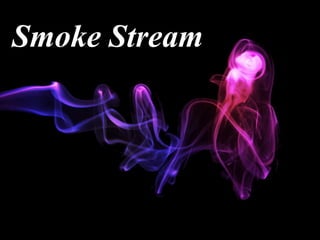 Smoke Stream
 