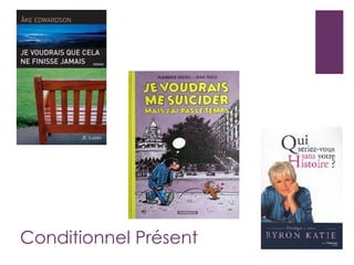 Conditionnel Présent
 