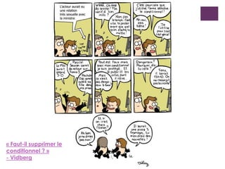 « Faut-il supprimer le
conditionnel ? »
- Vidberg
 