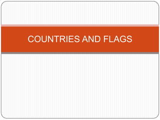 COUNTRIES AND FLAGS
 