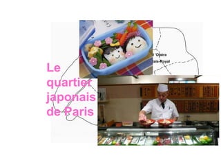 Le quartier de l ’Opéra

Le
quartier
japonais
de Paris

Le Nord du Palais-Royal

 