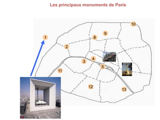 Les principaux monuments de Paris

10
9
1

8
2

3

4

5
11

12

13

 