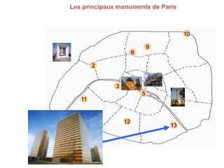 Les principaux monuments de Paris

10
9
8
2

3

5
11

12

13

 