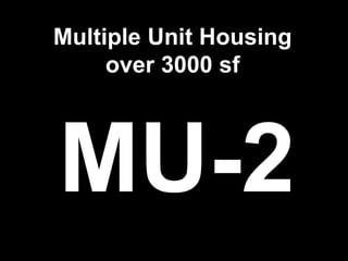 MU-2
Multiple Unit Housing
over 3000 sf
 