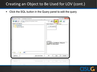 Creating an Object to Be Used for LOV (cont.)
 Click the SQL button in the Query panel to edit the query
 