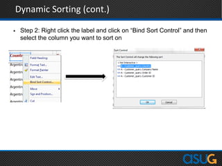 Dynamic Sorting (cont.)
 Step 2: Right click the label and click on “Bind Sort Control” and then
select the column you want to sort on
 