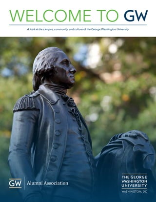 1
WELCOME TO
A look at the campus, community, and culture of the George Washington University
 