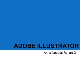ADOBE ILLUSTRATOR
Anna Nogués Renart D1

 