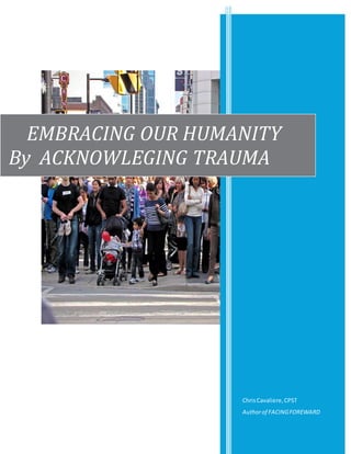 ChrisCavaliere,CPST
Authorof FACINGFOREWARD
EMBRACING OUR HUMANITY
By ACKNOWLEGING TRAUMA
 