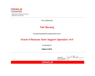 has demonstrated the requirements to be
This certifies that
on the date of
6 March 2015
Oracle E-Business Suite Support Specialist v4.0
Vali Bawany
 