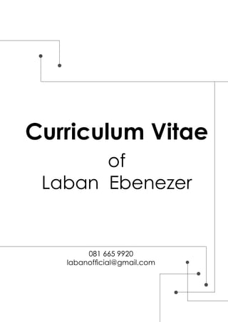 Curriculum Vitae
of
Laban Ebenezer
081 665 9920
labanofficial@gmail.com
 