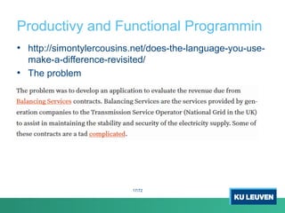 Productivy and Functional Programmin
• http://simontylercousins.net/does-the-language-you-use-
make-a-difference-revisited/
• The problem
17/72
 