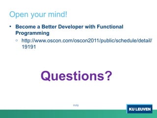 Open your mind!
• Become a Better Developer with Functional
Programming
o http://www.oscon.com/oscon2011/public/schedule/detail/
19191
Questions?
71/72
 