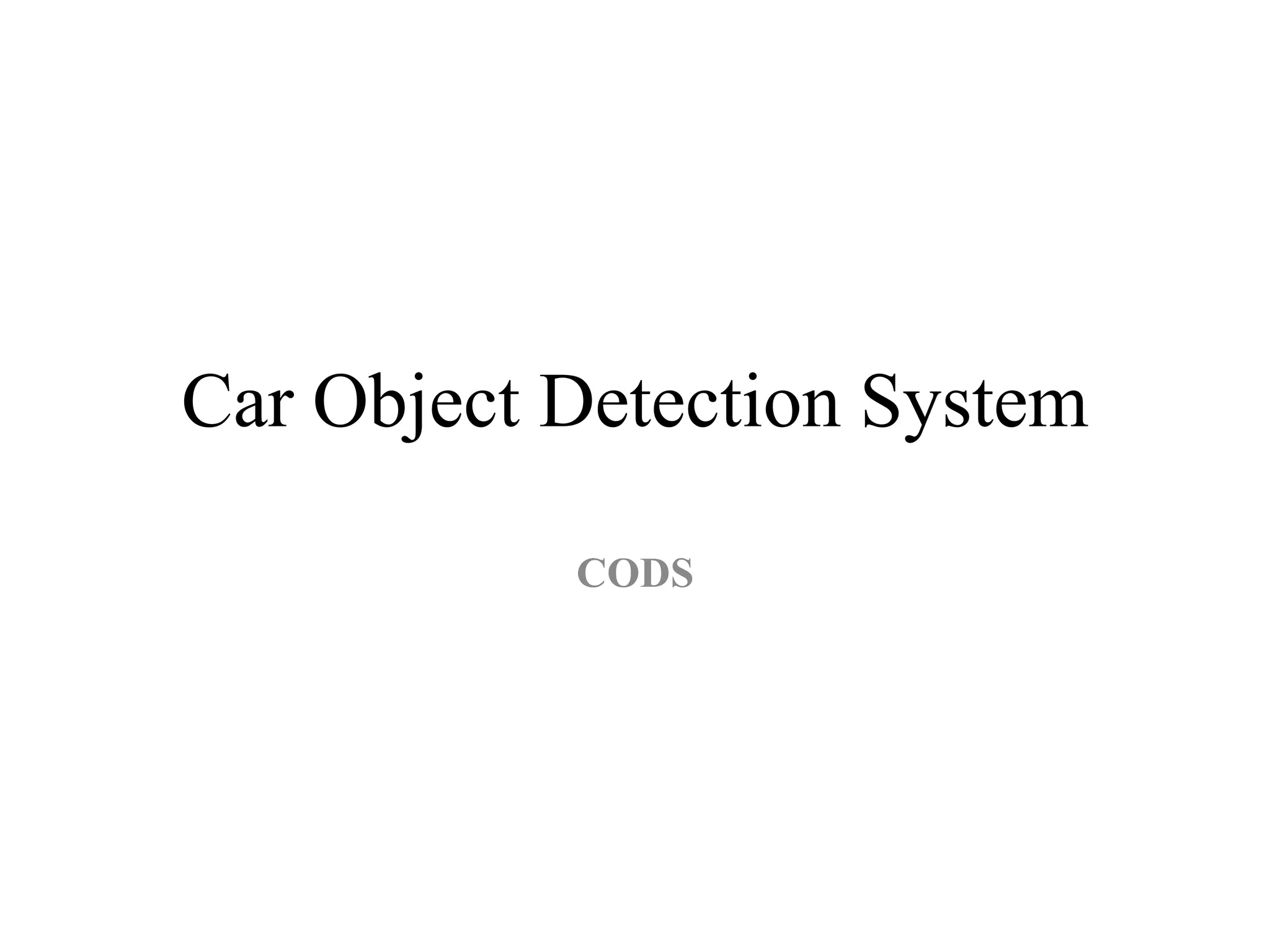 Car Object Detection System
CODS
 