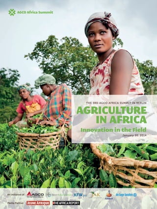 THE 3RD AGCO AFRICA SUMMIT IN BERLIN
AGRICULTURE
IN AFRICA
Innovation in the Field
January 20, 2014
An initiative of
Media Partner
 