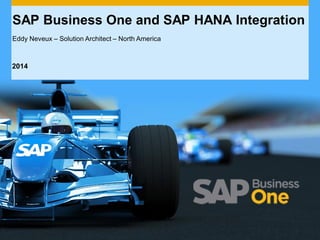 SAP Business One and SAP HANA Integration
Eddy Neveux – Solution Architect – North America
2014
 