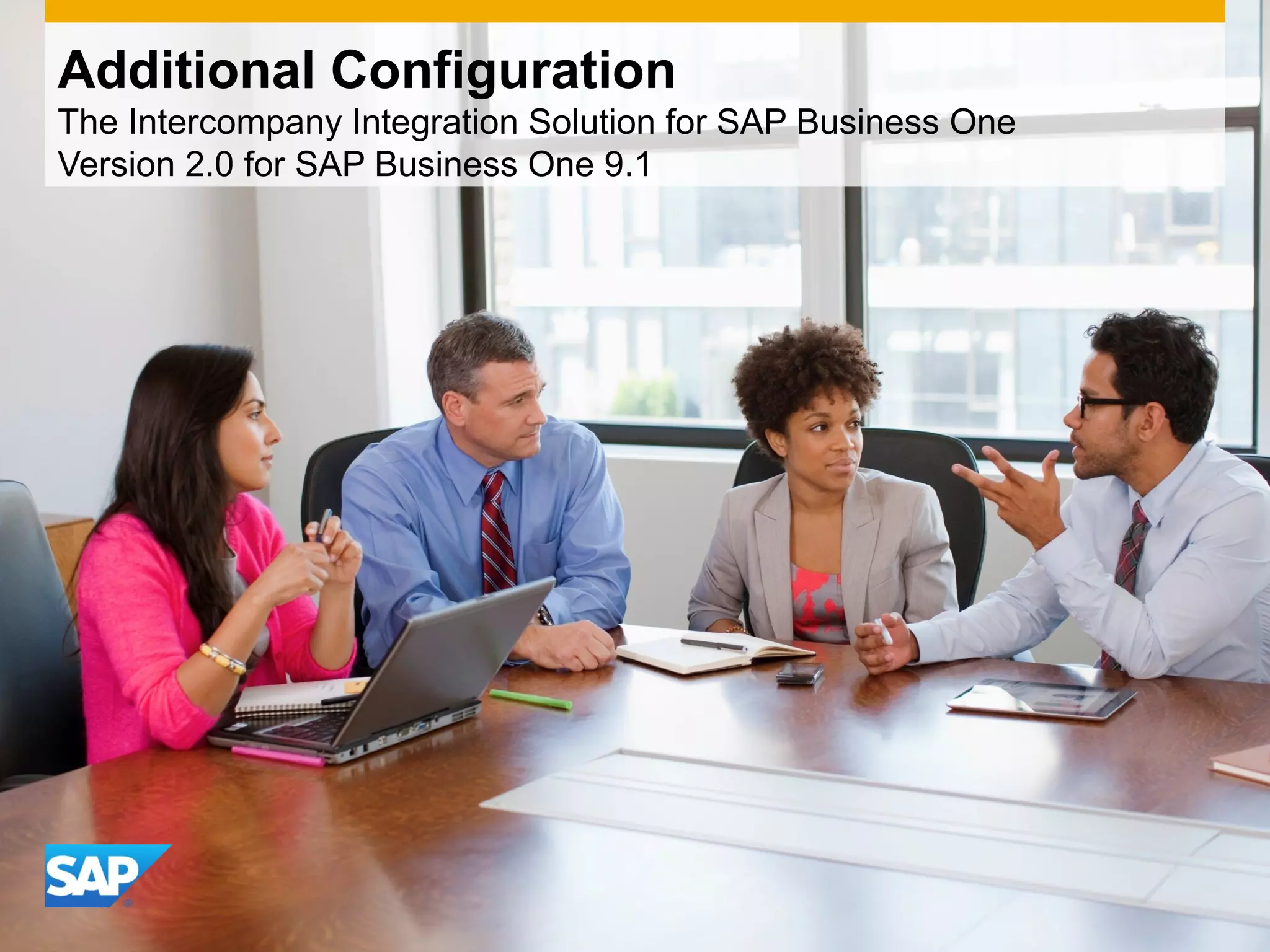 Additional Configuration
The Intercompany Integration Solution for SAP Business One
Version 2.0 for SAP Business One 9.1
 