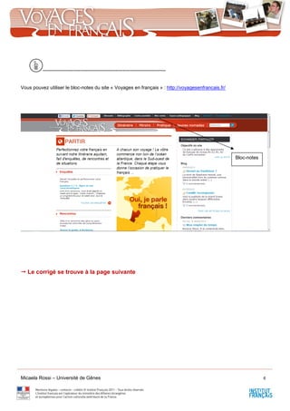 Micaela Rossi – Université de Gênes 6
---------------------------------------------------------------------
Vous pouvez utiliser le bloc-notes du site « Voyages en français » : http://voyagesenfrancais.fr/
 Le corrigé se trouve à la page suivante
Bloc-notes
 