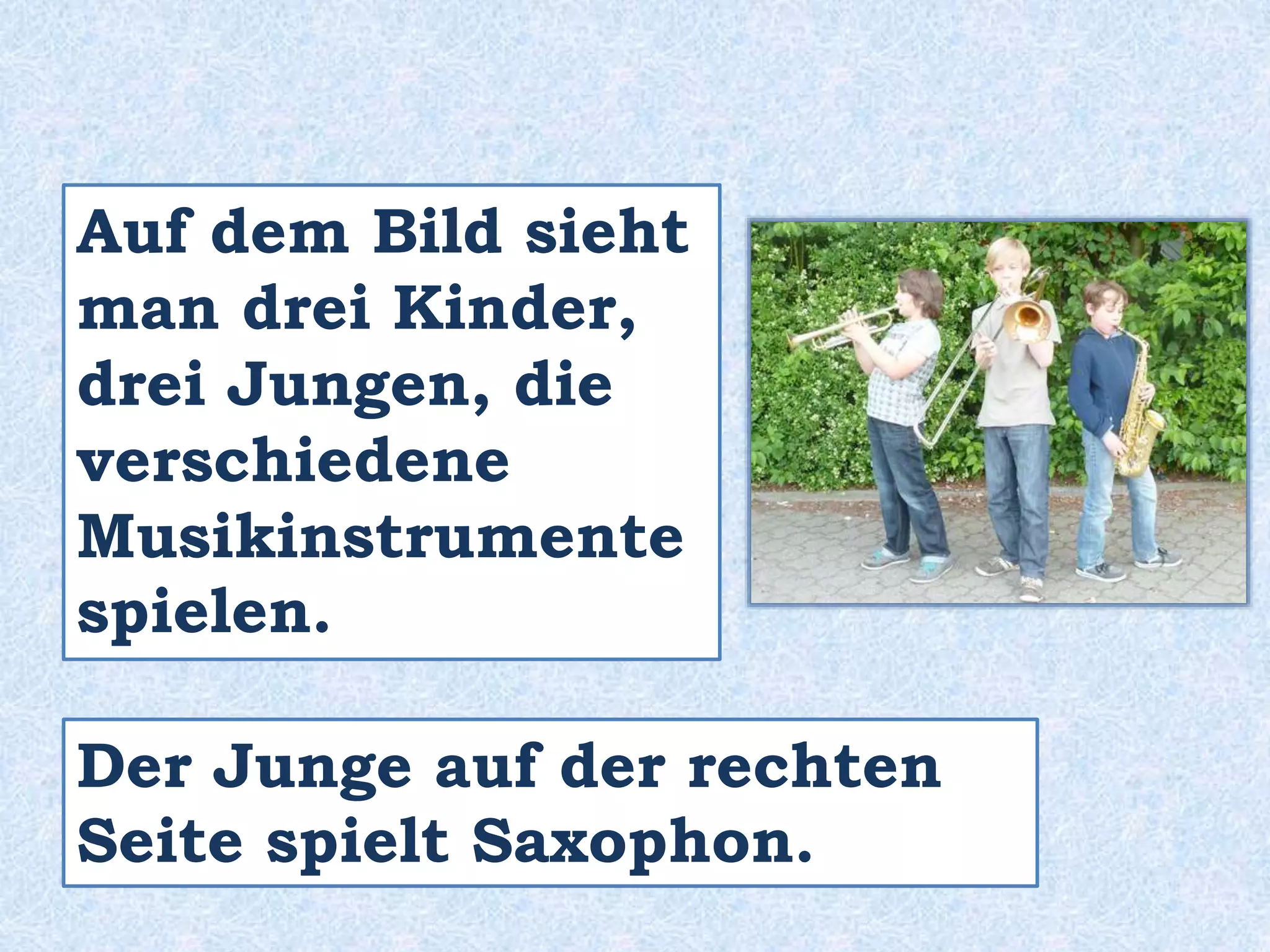 Im Vordergrund // Vorne
Im Hintergrund // Hinten
In der Bildmitte
 