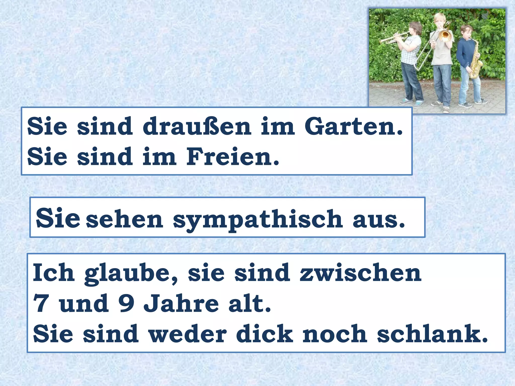 Das sind
vielleicht ,
möglicherweise,
wahrscheinlich,
vermutlich…
Schauspieler.
 
