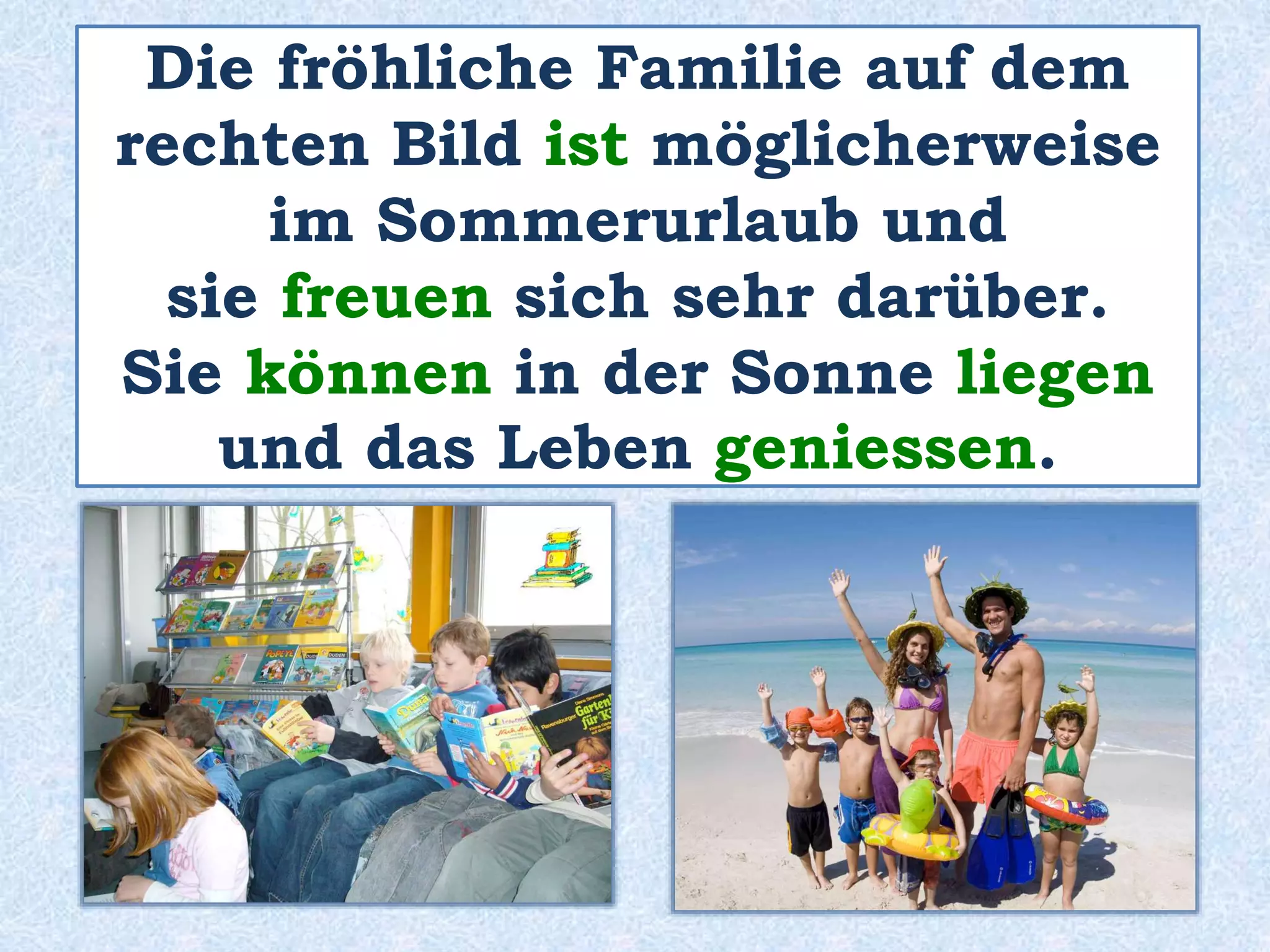 Auf der linken und auf der rechten
Seite sind ihre Freunde.
 