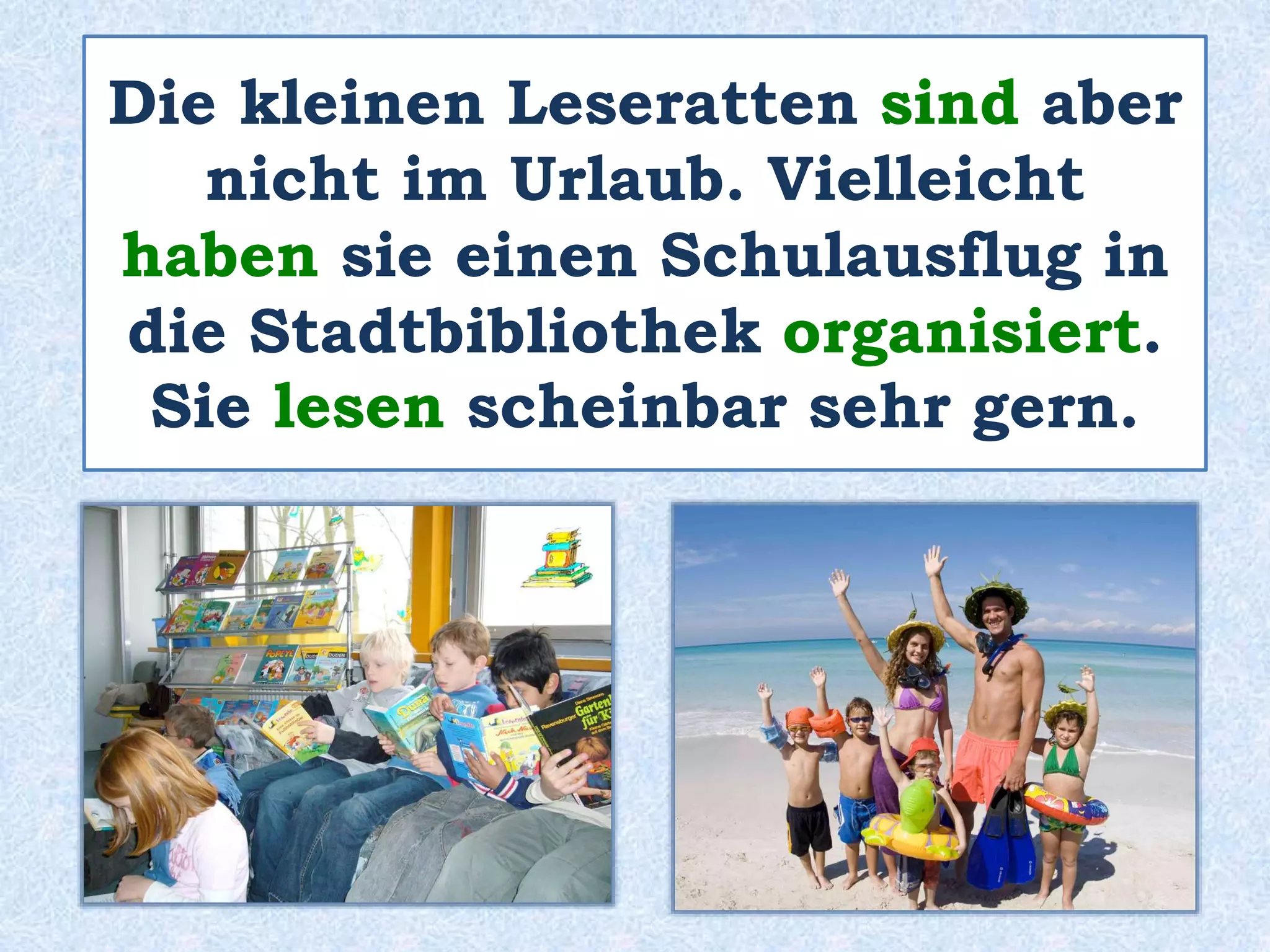 Links und rechts
kann man ihre Freunde sehen.
 