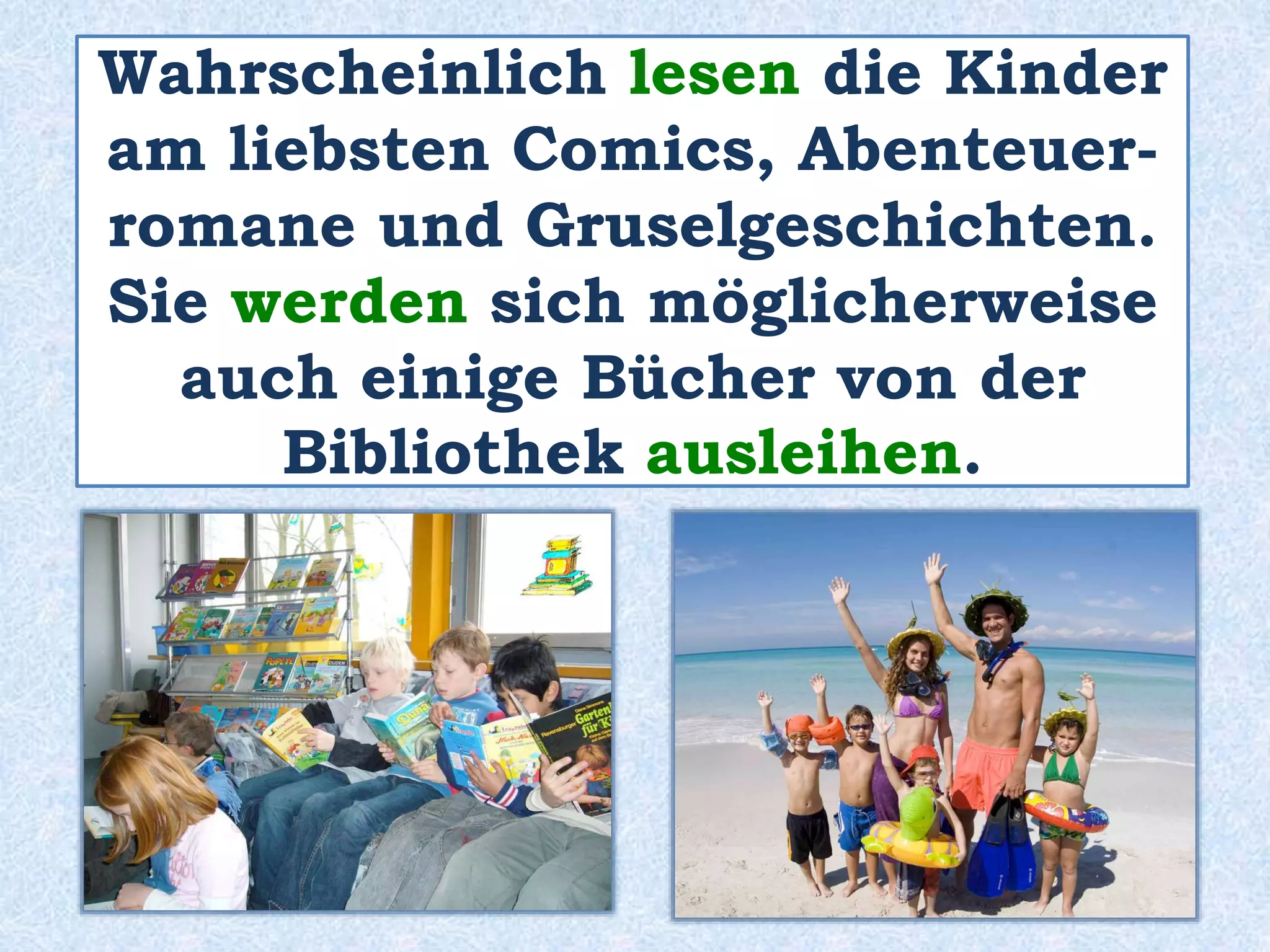 Die Kinder sind draußen
im Garten.
Sie sind im Freien.
 