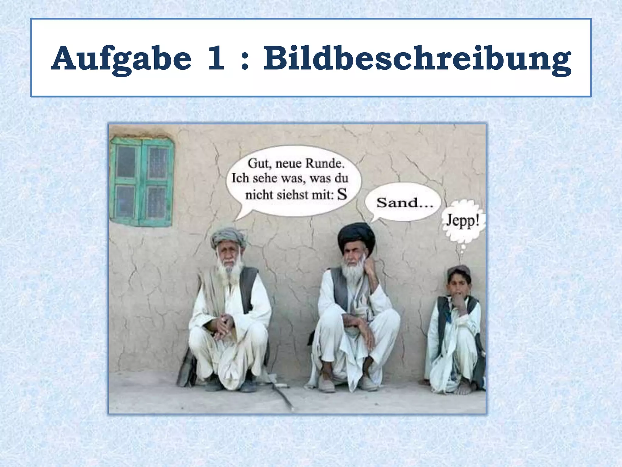 Aufgabe 1 : Bildbeschreibung
 