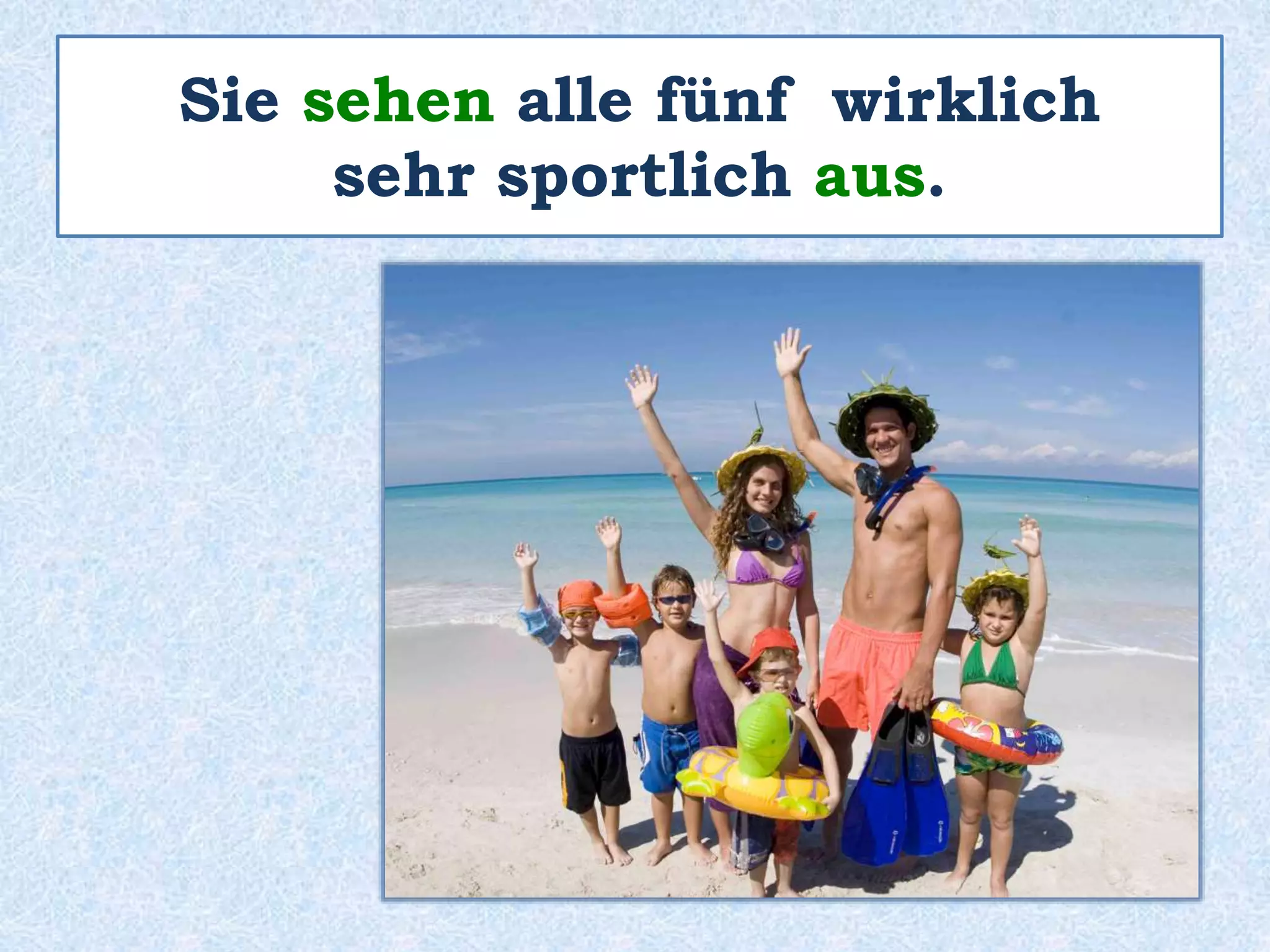 Auf dem rechten Foto
tragen alle Familienmitglieder
Badekleidung.
 