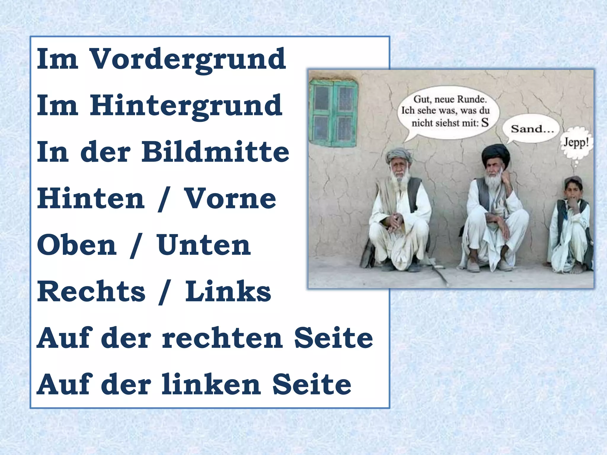 • Wie findest du sie?
• Wie sehen sie aus?
 