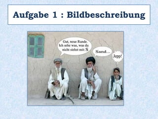 Aufgabe 1 : Bildbeschreibung
 