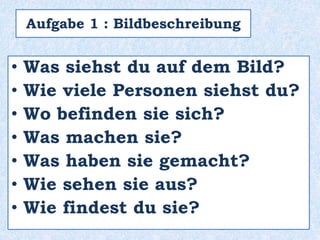 • Was siehst du auf dem Bild?
• Wie viele Personen siehst du?
• Wo befinden sie sich?
 