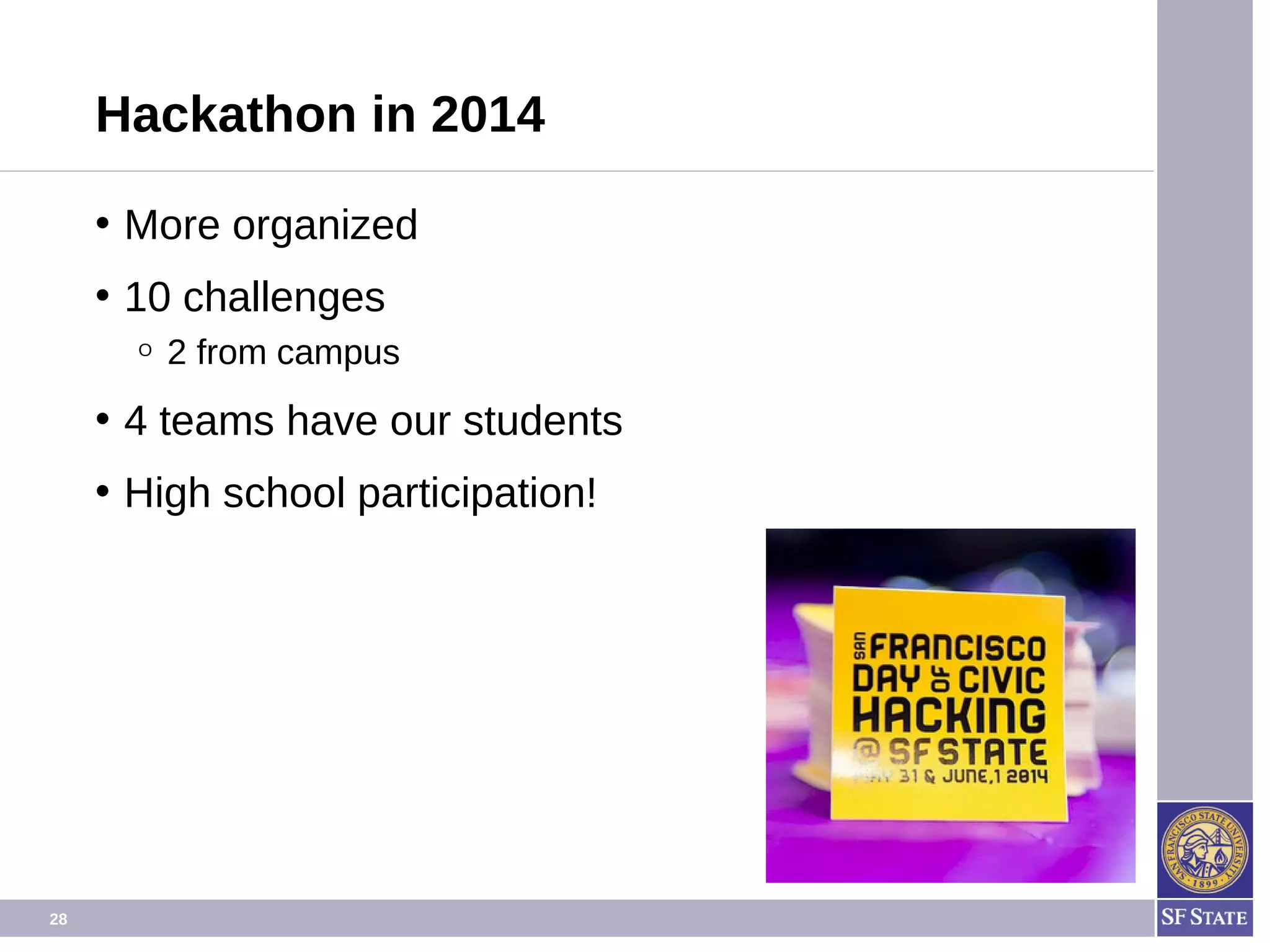 28
Hackathon in 2014
• More organized
• 10 challenges
O 2 from campus
• 4 teams have our students
• High school participation!
 