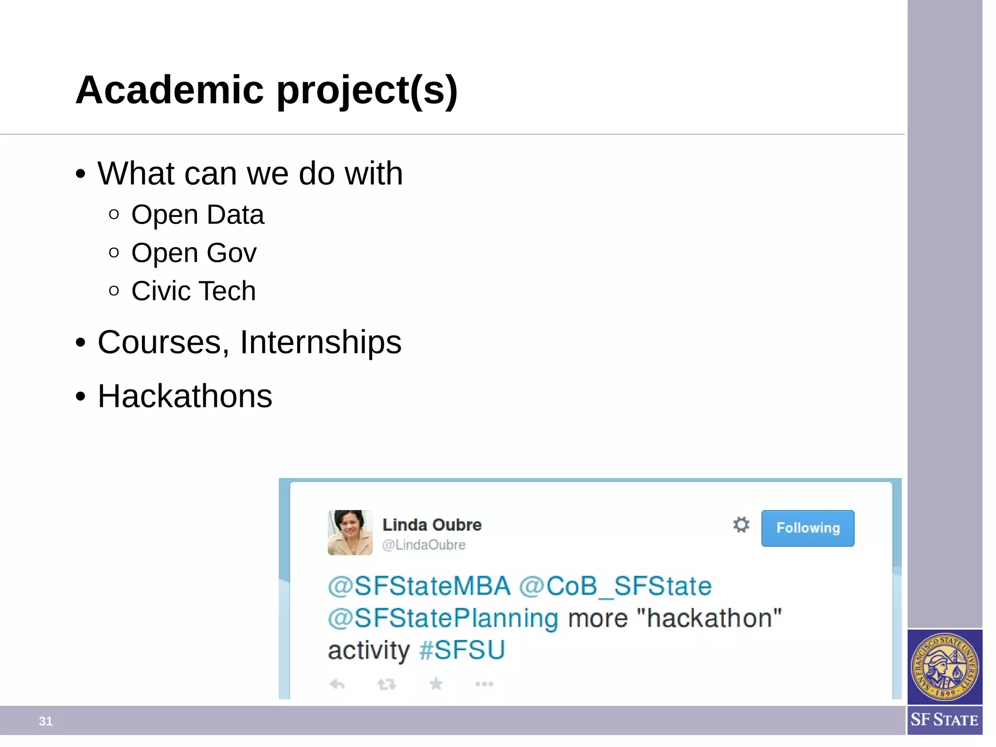 31
Academic project(s)
• What can we do with
O Open Data
O Open Gov
O Civic Tech
• Courses, Internships
• Hackathons
 