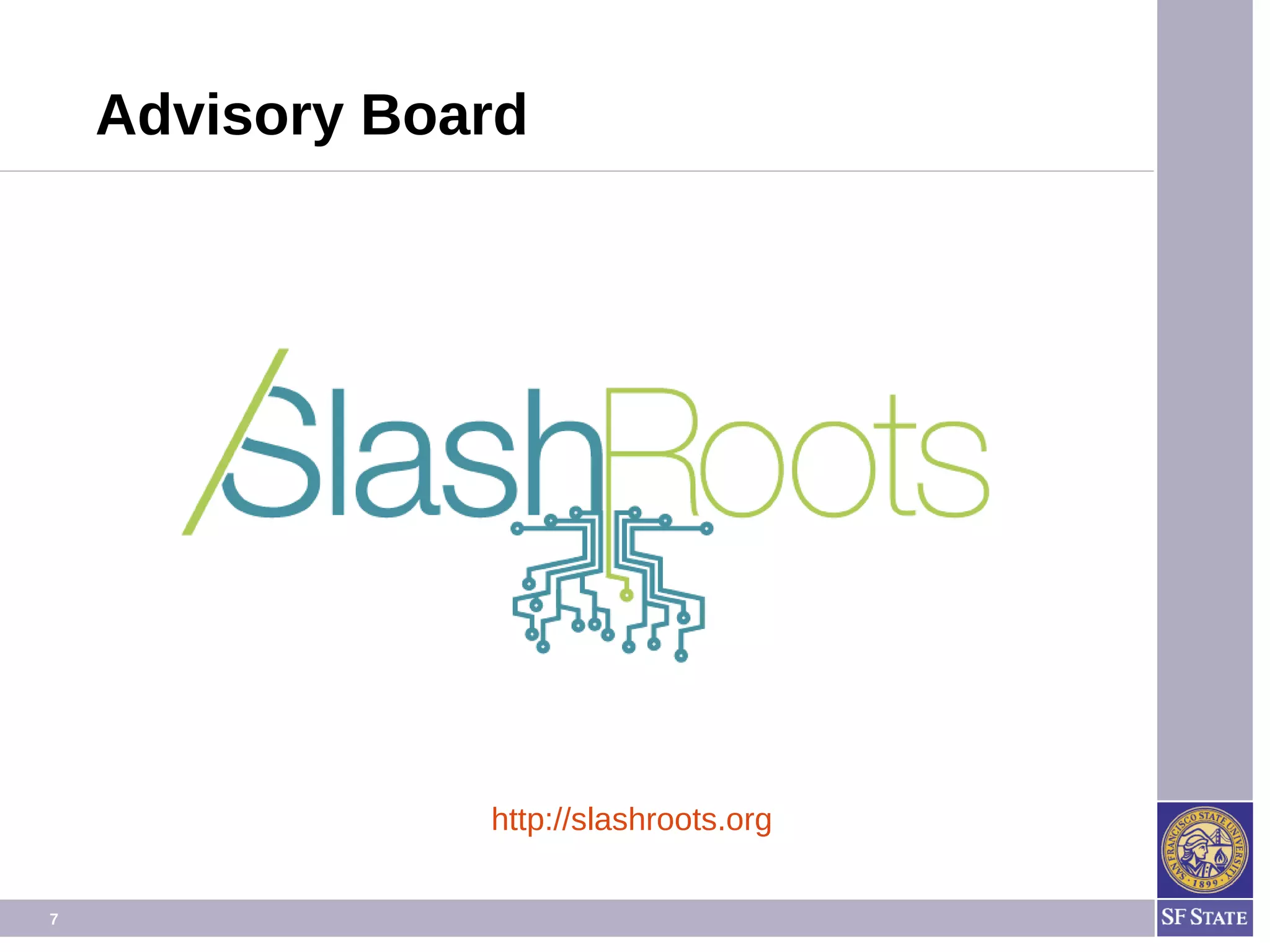 7
Advisory Board
http://slashroots.org
 