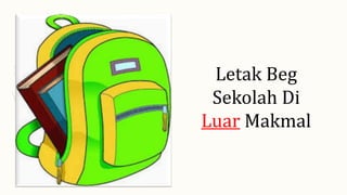 Letak Beg
Sekolah Di
Luar Makmal
 
