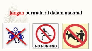 Jangan bermain di dalam makmal
 