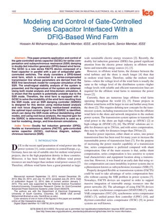 1022 IEEE TRANSACTIONS ON INDUSTRIAL ELECTRONICS, VOL. 62, NO. 2, FEBRUARY 2015
Modeling and Control of Gate-Controlled
Series Capacitor Interfaced With a
DFIG-Based Wind Farm
Hossein Ali Mohammadpour, Student Member, IEEE, and Enrico Santi, Senior Member, IEEE
Abstract—This paper presents application and control of
the gate-controlled series capacitor (GCSC) for series com-
pensation and subsynchronous resonance (SSR) damping
in doubly-fed induction generator (DFIG)-based wind farms.
The GCSC is a new series FACTS device composed of a
ﬁxed capacitor in parallel with a pair of antiparallel gate-
commuted switches. The study considers a DFIG-based
wind farm, which is connected to a series-compensated
transmission line whose parameters are derived from the
IEEE ﬁrst benchmark model for computer simulation of the
SSR. The small-signal stability analysis of the system is
presented, and the eigenvalues of the system are obtained.
Using both modal analysis and time-domain simulation, it
is shown that the system is potentially unstable due to the
SSR mode. Therefore, the wind farm is equipped with a
GCSC to solve the instability of the wind farm resulting from
the SSR mode, and an SSR damping controller (SSRDC)
is designed for this device using residue-based analysis
and root locus diagrams. Using residue-based analysis,
the optimal input control signal to the SSRDC is identiﬁed,
which can damp the SSR mode without destabilizing other
modes, and using root-locus analysis, the required gain for
the SSRDC is determined. MATLAB/Simulink is used as a
tool for modeling, design, and time-domain simulations.
Index Terms—Doubly fed induction generator (DFIG),
ﬂexible ac transmission systems (FACTS), gate-controlled
series capacitor (GCSC), root-locus diagram, subsyn-
chronous resonance (SSR).
I. INTRODUCTION
DUE to the recent rapid penetration of wind power into the
power systems [1], some countries in central Europe, e.g.,
Germany, have run out of suitable sites for onshore wind power
projects, due to the high population density in these countries.
Moreover, it has been found that the offshore wind power
resources are much larger than onshore wind power sources [2].
Therefore, offshore wind farms have a great potential as large-
Manuscript received September 13, 2013; revised December 29,
2013, May 23, 2014, and July 10, 2014; accepted July 29, 2014. Date
of publication August 12, 2014; date of current version January 7,
2015. This work was supported by the National Science Foundation
Industry/University Cooperative Research Center for Grid-Connected
Advanced Power Electronic Systems under Grant 0934378.
The authors are with the Department of Electrical Engineering,
University of South Carolina, Columbia, SC 29208 USA (e-mail:
Mohammah@email.sc.edu; Santi@cec.sc.edu).
Color versions of one or more of the ﬁgures in this paper are available
online at http://ieeexplore.ieee.org.
Digital Object Identiﬁer 10.1109/TIE.2014.2347007
scale sustainable electric energy resources [2]. Recently, the
doubly fed induction generator (DFIG) has gained signiﬁcant
attention from the electric power industry in offshore wind
farms and renewable energy sources [1], [3].
However, in offshore wind farms, the distance between the
wind turbines and the shore is much longer [4] than that
in onshore wind farms. Therefore, unlike the onshore wind
farms—where the voltage level of the wind farm is usually the
same as the voltage level of the distribution system—higher
voltage levels with reliable and efﬁcient transmission lines are
required for the offshore wind farms to minimize the power
losses [2].
Currently, there are numerous large offshore wind farms
operating throughout the world [2], [5]. Future projects in
offshore wind farms will be larger in size and further away from
the shore [2]. This requires deﬁning new concepts for the trans-
mission system, including transmission lines from the offshore
wind farm to the shore and network integration to the onshore
power system. The transmission system options to transmit the
wind power to the shore are high-voltage ac (HVAC) [2] or
high-voltage dc (HVDC) [5], [6]. The HVAC solutions are vi-
able for distances up to 250 km, and with series compensation,
they may be viable for distances longer than 250 km [2].
Reactive power injection, either shunt or series, into power
transmission lines has been used for many years to increase the
transmittable power of transmission lines [7]. For the purpose
of increasing the power transfer capability of a transmission
line, series compensation is preferred compared with shunt
compensation. One of the main reasons is that, unlike shunt
compensation, series compensation is less sensitive to system
load characteristics and equipment location along a transmis-
sion line. However, it was found at an early date that using se-
ries compensation can cause instability in power systems due to
a phenomenon known as subsynchronous resonance (SSR) [7].
Properly designed ﬂexible ac transmission systems (FACTS)
could be used to take advantage of series compensation ben-
eﬁts without causing the SSR problem in power systems [7].
Nowadays, FACTS devices are required in order to support
massive integration of renewable energy resources into the
power networks [8]. The advantages of using FACTS devices
such as static synchronous compensator (STATCOM) [7], static
VAR compensator (SVC) [9], synchronous series compensator
(SSSC) [7], uniﬁed power ﬂow controller (UPFC) [10], and
thyristor-controlled series compensator (TCSC) [9] in power
systems are well known.
0278-0046 © 2014 IEEE. Personal use is permitted, but republication/redistribution requires IEEE permission.
See http://www.ieee.org/publications_standards/publications/rights/index.html for more information.
 